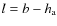 $l=b-h_{\rm a}$