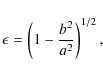 \begin{displaymath}%
\epsilon=\left(1-\frac{b^2}{a^2}\right)^{1/2},
\end{displaymath}