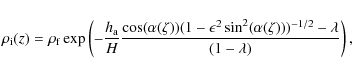 \begin{displaymath}%
\rho_{\rm i}(z)=\rho_{\rm f}\exp\left(-\frac{h_{\rm a}}{H}\...
...n^2\sin^2(\alpha(\zeta)))^{-1/2}-\lambda}{(1-\lambda)}\right),
\end{displaymath}