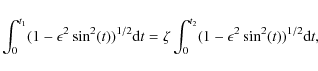 \begin{displaymath}%
\int^{t_{1}}_{0}(1-\epsilon^2\sin^2(t))^{1/2}{\rm d}t=\zeta\int^{t_{2}}_{0}(1-\epsilon^2\sin^2(t))^{1/2}{\rm d}t,
\end{displaymath}
