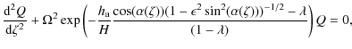 $\displaystyle \frac{{\rm d}^2Q}{{\rm d}\zeta^2}+
\Omega^2\exp\left(-\frac{h_{\r...
...))
(1-\epsilon^2\sin^2(\alpha(\zeta)))^{-1/2}-\lambda}{(1-\lambda)}\right)
Q=0,$