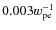 $0.003w_{\rm pe}^{-1}$