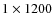 $1 \times 1200$