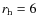 $r_{\rm h} = 6$