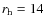 $r_{\rm h} = 14$