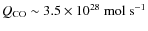 $Q_{\rm CO} \sim 3.5 \times 10^{28}~{\rm mol~s}^{-1}$