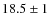 $18.5\pm1$