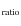 $_{\rm ratio}$