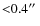 ${<}0.4\hbox{$^{\prime\prime}$ }$
