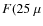 $F(25~\mu$