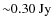 ${\sim}0.30~{\rm Jy}$