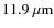 $11.9~\mu{\rm m}$