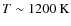 $T\sim1200~{\rm K}$