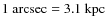 $1~{\rm arcsec}=3.1~{\rm kpc}$
