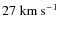 $27~{\rm km~s}^{-1}$