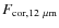 $F_{{\rm cor, 12~{\rm\mu m}}}$