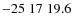 $-25\;17\;19.6$