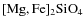 $[{\rm Mg},{\rm Fe}]_{2}{\rm Si}{\rm O}_{4}$