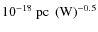 $10^{-18}~{\rm pc}~\left({\rm W}\right)^{-0.5}$