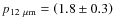 $p_{12~\mu{\rm m}}=\left(1.8\pm0.3\right)$