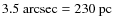 $3.5~{\rm arcsec}=230~{\rm pc}$