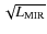 $\sqrt{L_{{\rm MIR}}}$