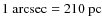 $1~{\rm arcsec}=210~{\rm pc}$