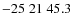 $-25\;21\;45.3$