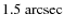 $1.5~{\rm arcsec}$