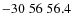 $-30\;56\;56.4$