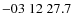 $-03\;12\;27.7$