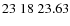 $23\;18\;23.63$