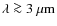 $\lambda \ga 3~\mu {\rm m}$