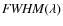 ${\it FWHM}(\lambda)$