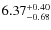 $6.37_{\rm -0.68}^{+0.40}$