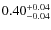 $ 0.40_{\rm -0.04}^{+0.04}$