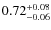 $ 0.72_{\rm -0.06}^{+0.08}$