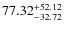 $77.32_{\rm -32.72}^{+52.12}$