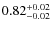 $ 0.82_{\rm -0.02}^{+0.02}$