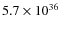 $5.7 \times10^{36}$