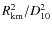 $R_{\rm km}^{2}/D_{10}^{2}$