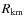 $R_{\rm km}$