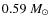$0.59~M_{\odot}$