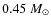 $0.45~M_{\odot}$