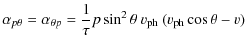 $\displaystyle \alpha_{p\theta} = \alpha_{\theta p} =
\frac{1}{\tau} p \sin^2\theta~v_{\rm ph}~(v_{\rm ph} \cos\theta - v)$