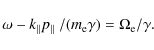 \begin{displaymath}\omega - k_{\Vert} p_{\Vert} ~/ (m_{\rm e} \gamma) = \Omega_{\rm e} / \gamma.
\end{displaymath}