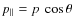 $p_{\Vert} = p~\cos\theta$