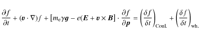 \begin{displaymath}\frac{\partial f}{\partial t} + (\vec{v} \cdot \nabla) f +
\l...
...{\rm Coul.} +
\left(\frac{\delta f}{\delta t}\right)_{\rm wh.}
\end{displaymath}