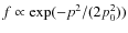 $f\propto \exp(-p^2 / (2 p_0^2))$