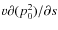 $v \partial (p_0^2) / \partial s$